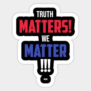 Truth matters, we matter Sticker